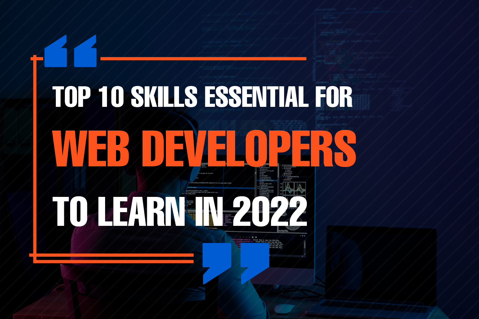 Top 10 Skills Essential for Web Developers to Learn in 2022